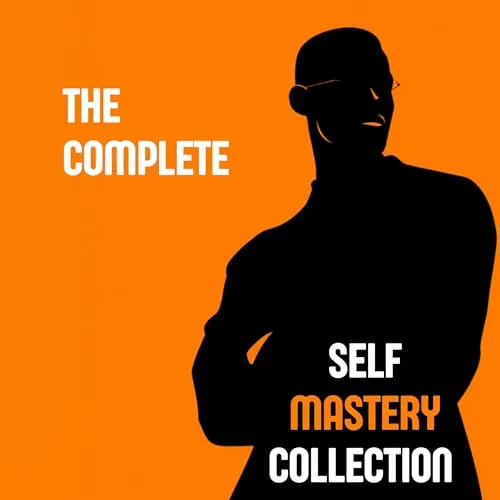 The Complete Self Mastery Collection By James Allen, Sun Tzu, Miyamoto Musashi, Ralph Waldo Emerson, Carl Jung, Napoleon Hill, Marcus Aurelius, Friedrich Nietzsche, Florence Scovel Shinn, Felix R. Buchwald